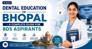 Dental Education in Bhopal – A Complete Guide for BDS Aspirants
